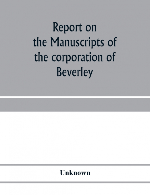 Report on the manuscripts of the corporation of Beverley