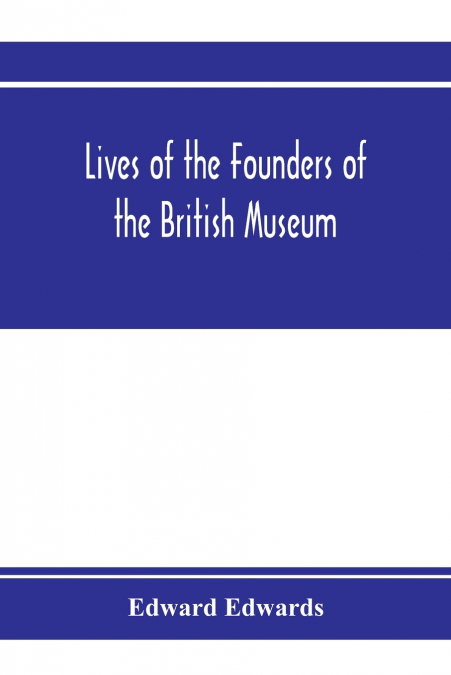 Lives of the founders of the British Museum