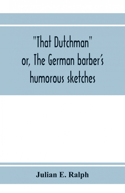 That Dutchman; or, The German barber’s humorous sketches