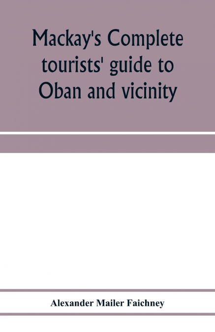 Mackay’s complete tourists’ guide to Oban and vicinity