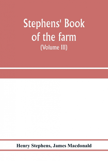 Stephens’ Book of the farm; dealing exhaustively with every branch of agriculture (Volume III) Farm Live Stock