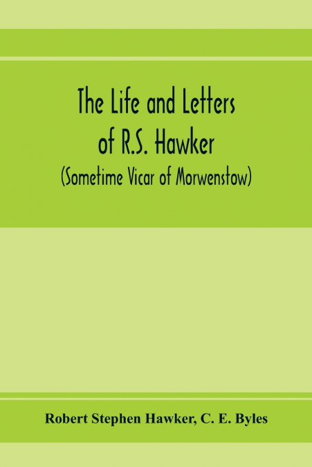 The life and letters of R.S. Hawker (sometime Vicar of Morwenstow)