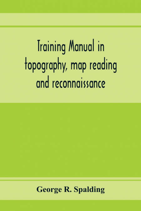 Training manual in topography, map reading and reconnaissance
