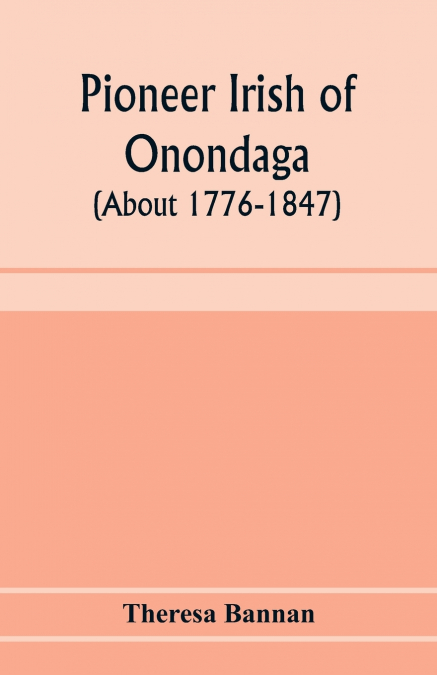 Pioneer Irish of Onondaga (about 1776-1847)