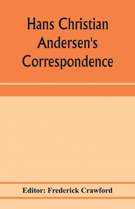 Hans Christian Andersen’s correspondence with the late Grand-Duke of Saxe-Weimar, C. Dickens, etc