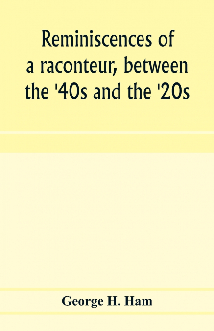 Reminiscences of a raconteur, between the ’40s and the ’20s