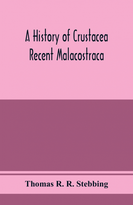 A history of Crustacea; recent Malacostraca