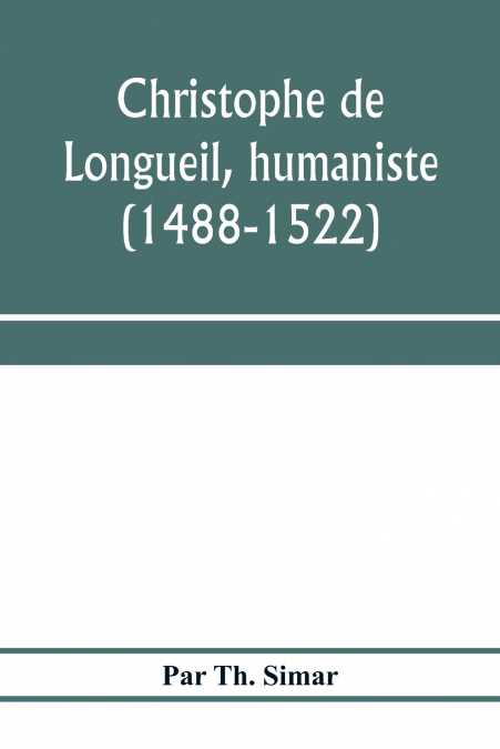 Christophe de Longueil, humaniste (1488-1522)