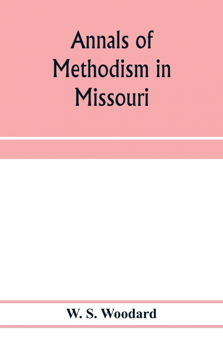 Annals of Methodism in Missouri