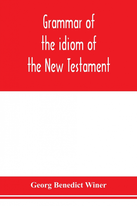 Grammar of the idiom of the New Testament