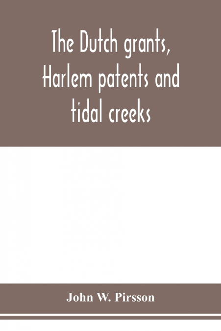 The dutch grants, Harlem patents and tidal creeks