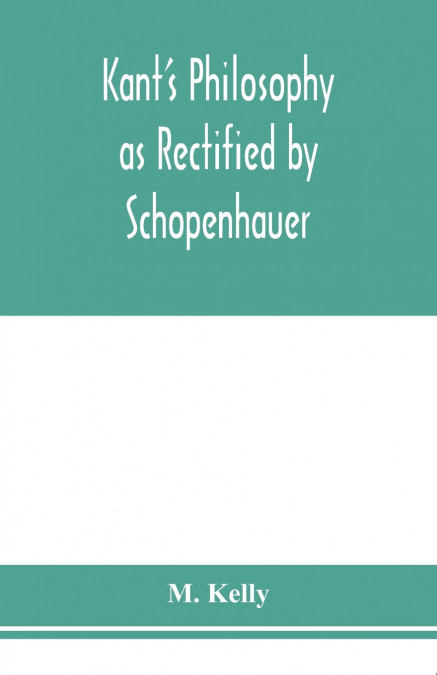 Kant’s philosophy as rectified by Schopenhauer
