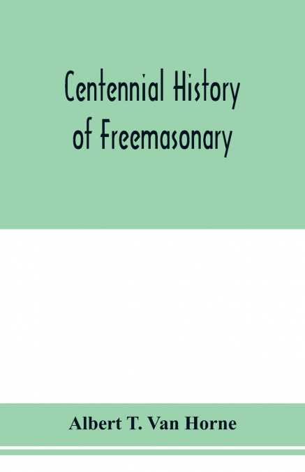 Centennial history of Freemasonary