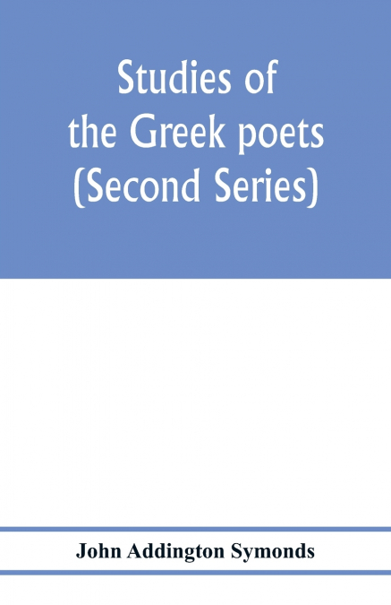 Studies of the Greek poets (Second Series)