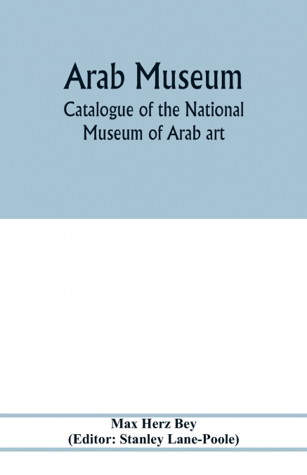 Arab Museum; Catalogue of the National museum of Arab art