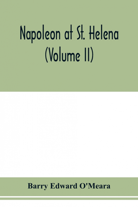 Napoleon at St. Helena (Volume II)