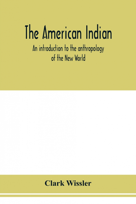 The American Indian; an introduction to the anthropology of the New World