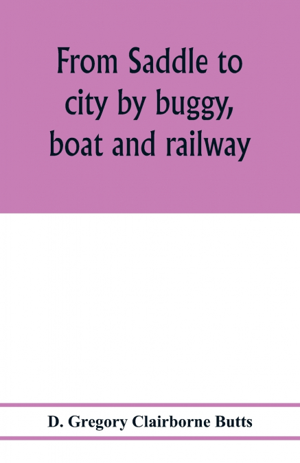 From saddle to city by buggy, boat and railway