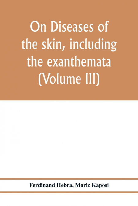 On diseases of the skin, including the exanthemata (Volume III)