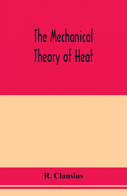 The mechanical theory of heat