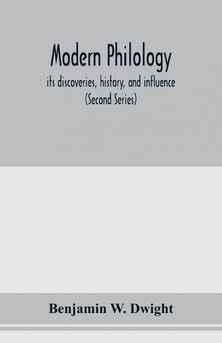 Modern philology; its discoveries, history, and influence (Second Series)