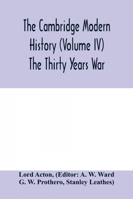 The Cambridge modern history (Volume IV) The Thirty Years War