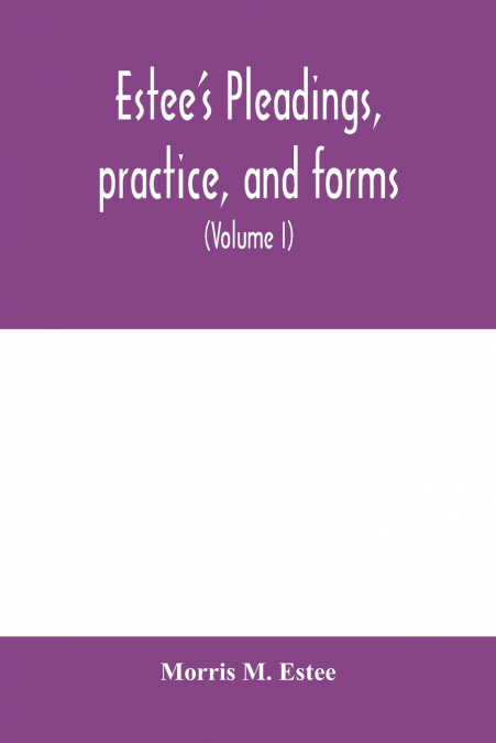 Estee’s Pleadings, practice, and forms