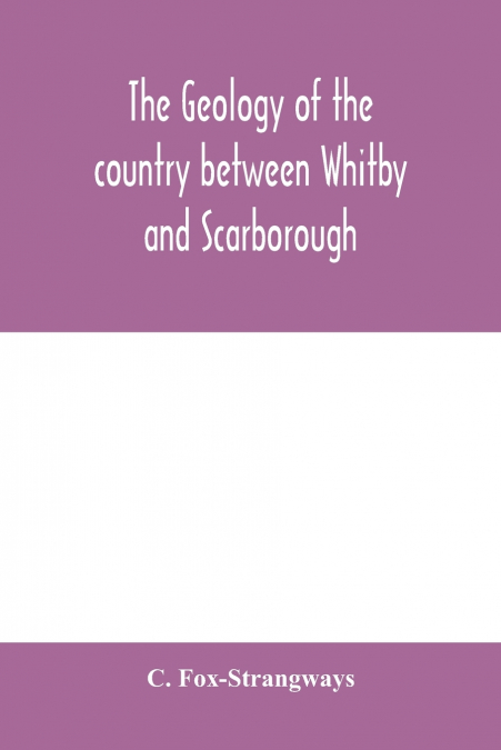 The geology of the country between Whitby and Scarborough