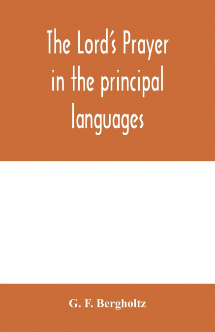 The Lord’s prayer in the principal languages, dialects and versions of the world