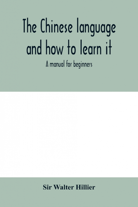 The Chinese language and how to learn it