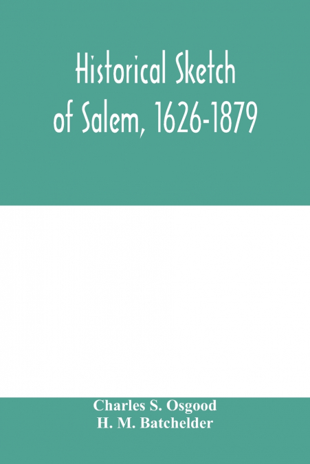 Historical sketch of Salem, 1626-1879