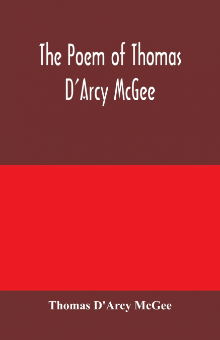 The Poem of Thomas D’Arcy McGee