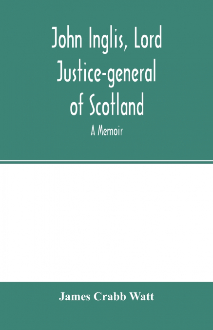 John Inglis, Lord Justice-general of Scotland