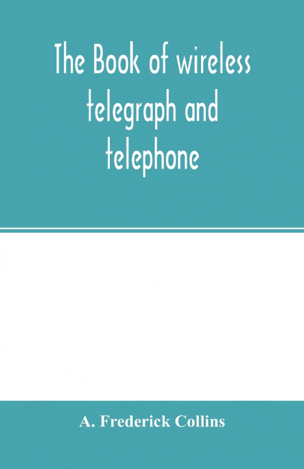 The book of wireless telegraph and telephone
