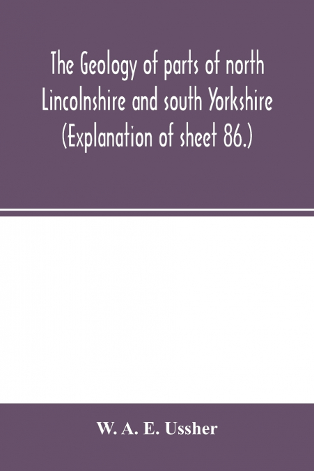The geology of parts of north Lincolnshire and south Yorkshire. (Explanation of sheet 86.)