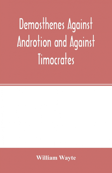 Demosthenes Against Androtion and Against Timocrates