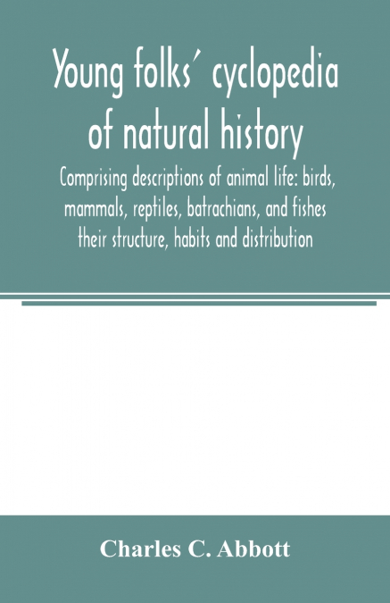 Young folks’ cyclopedia of natural history. Comprising descriptions of animal life