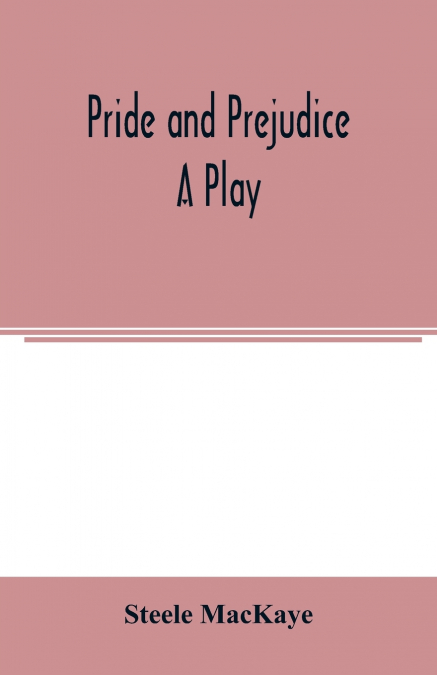 Pride and prejudice; a play
