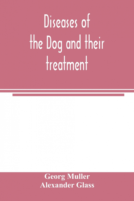 Diseases of the dog and their treatment
