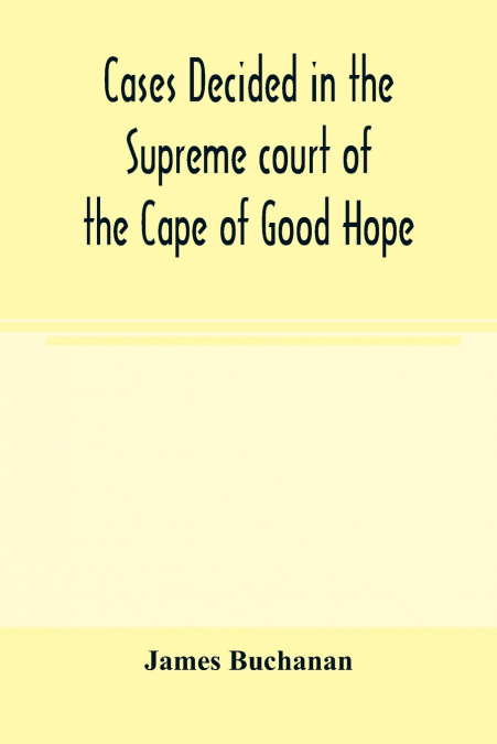 Cases decided in the Supreme court of the Cape of Good Hope