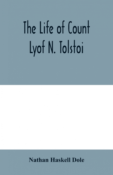 The life of Count Lyof N. Tolstoï