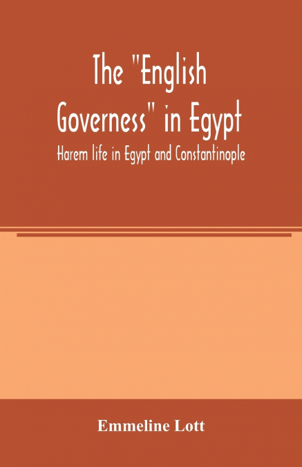 The 'English governess' in Egypt. Harem life in Egypt and Constantinople