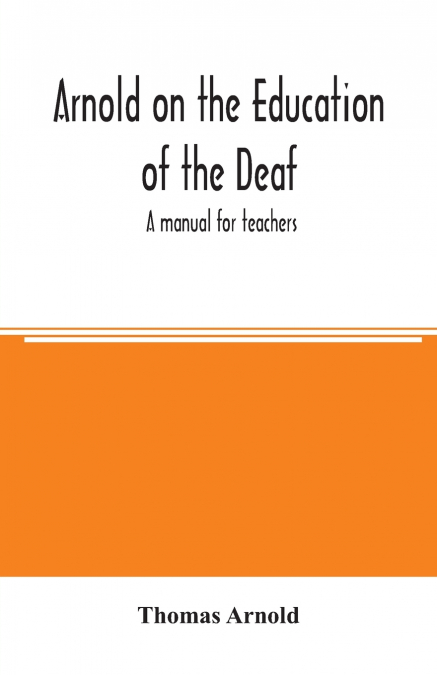 Arnold on the education of the deaf; a manual for teachers