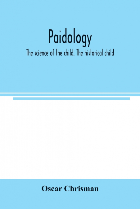 Paidology; the science of the child. The historical child