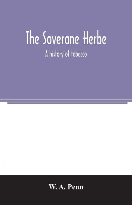 The soverane herbe; a history of tobacco