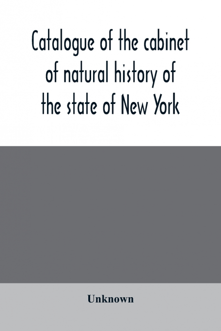 Catalogue of the cabinet of natural history of the state of New York, and of the historical and antiquarian collection annexed thereto