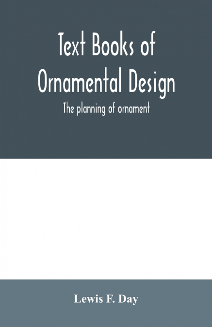 Text Books of Ornamental Design; The planning of ornament
