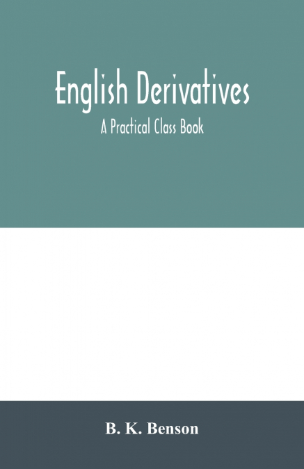 English derivatives; a practical class book