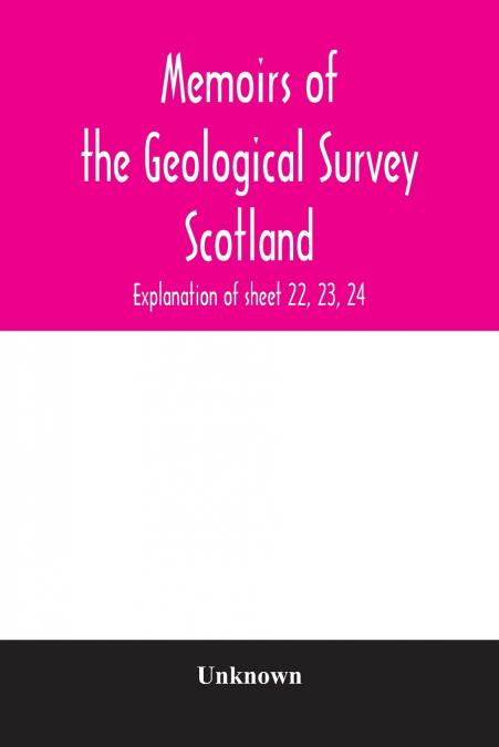 Memoirs of the Geological Survey Scotland; Explanation of sheet 22, 23, 24