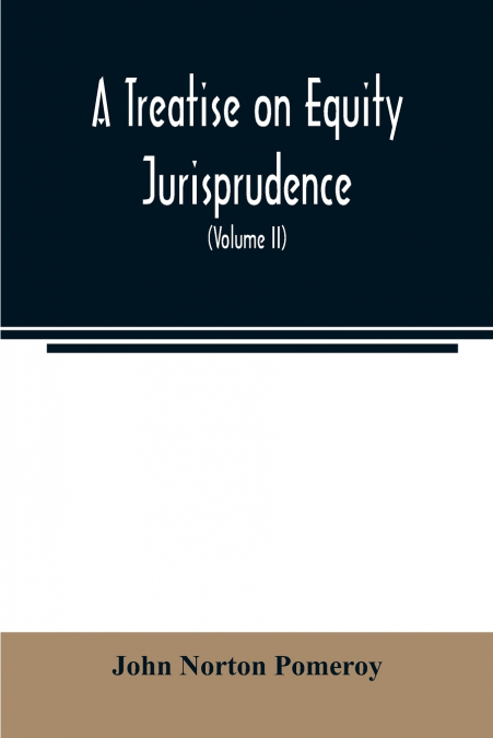 A treatise on equity jurisprudence